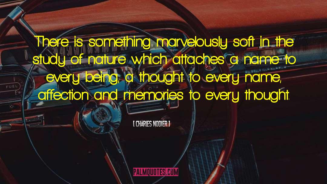 Charles Nodier Quotes: There is something marvelously soft