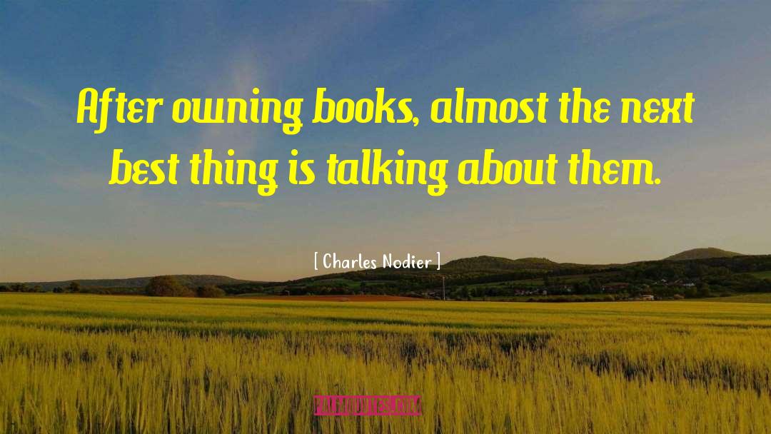 Charles Nodier Quotes: After owning books, almost the