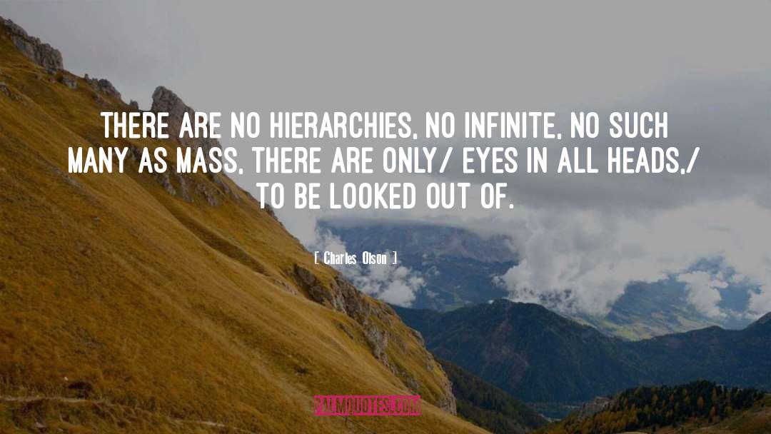 Charles Olson Quotes: There are no hierarchies, no