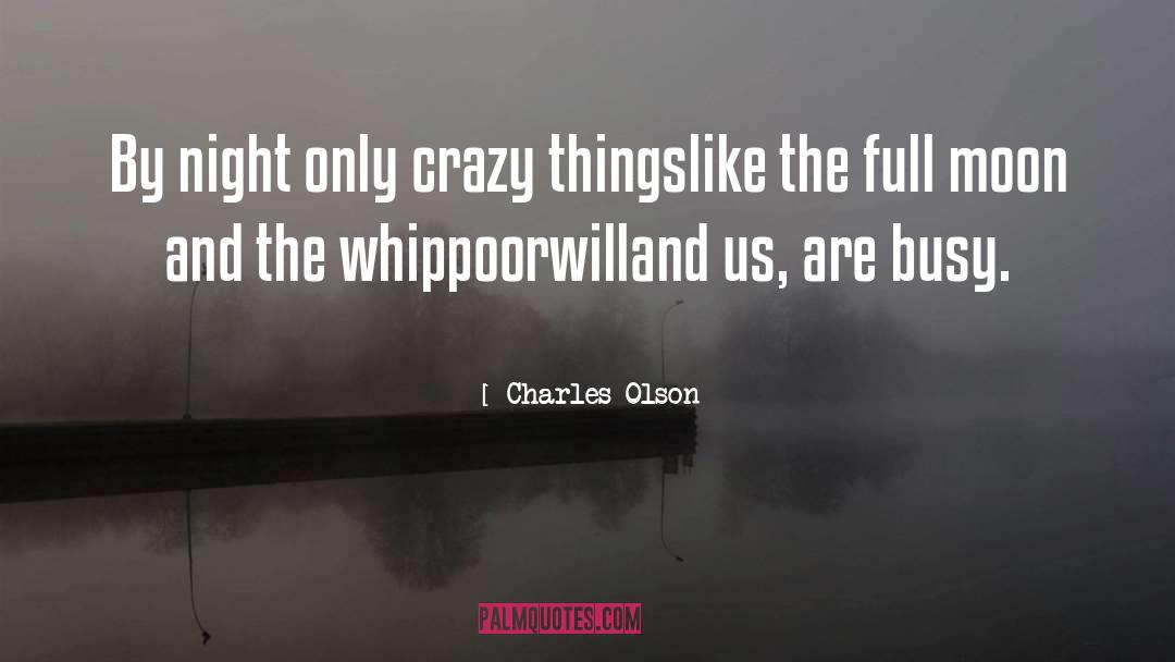 Charles Olson Quotes: By night only crazy things<br>like
