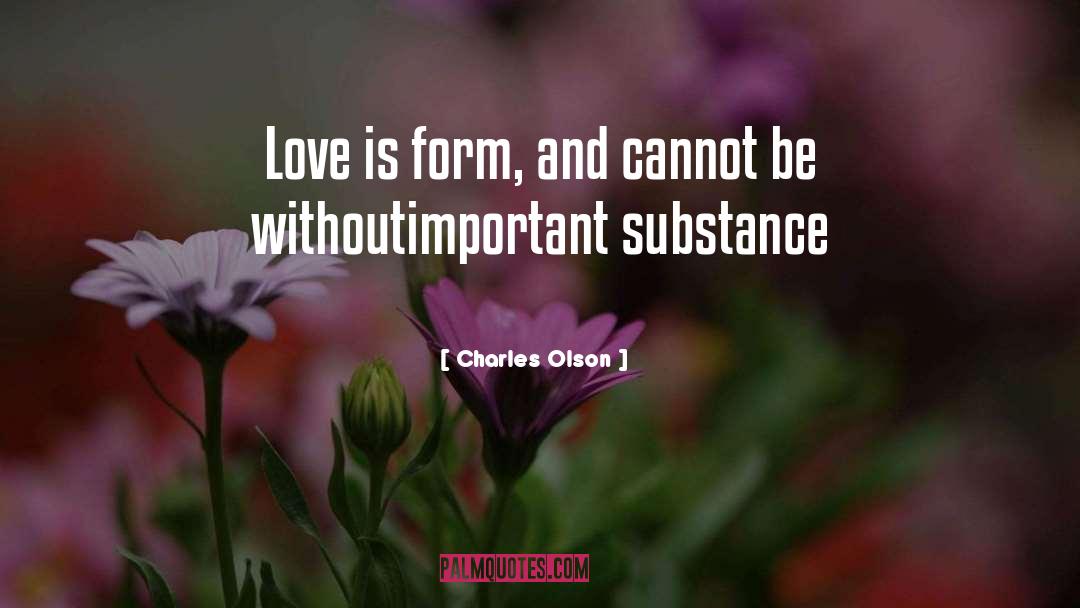 Charles Olson Quotes: Love is form, and cannot