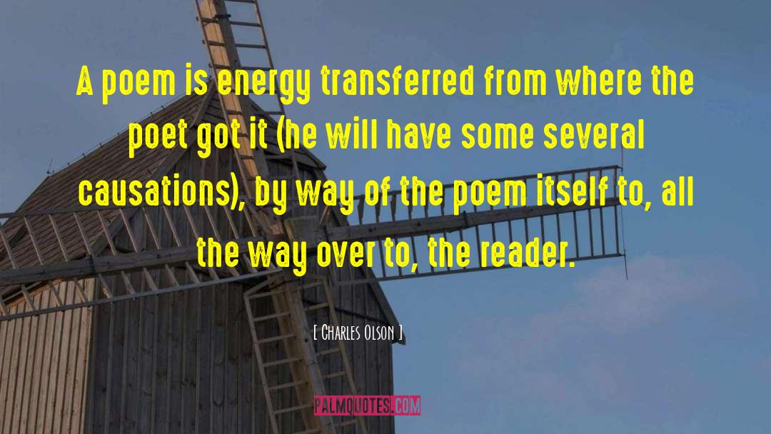 Charles Olson Quotes: A poem is energy transferred