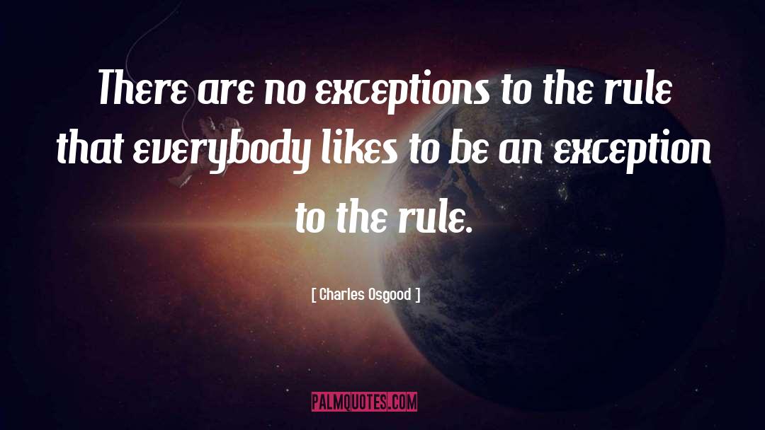 Charles Osgood Quotes: There are no exceptions to