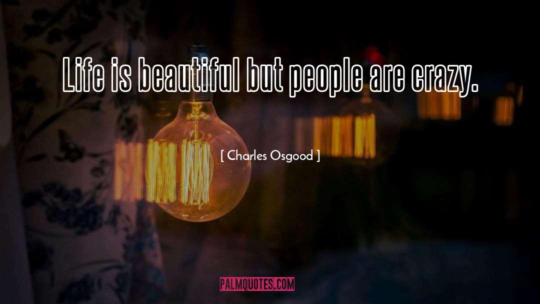 Charles Osgood Quotes: Life is beautiful but people