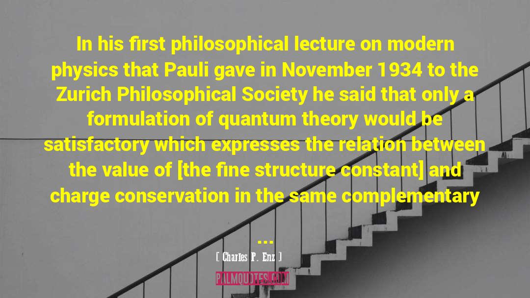 Charles P. Enz Quotes: In his first philosophical lecture