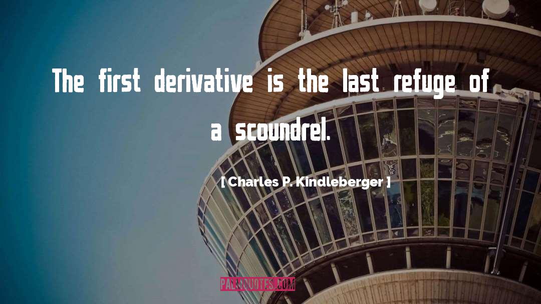 Charles P. Kindleberger Quotes: The first derivative is the