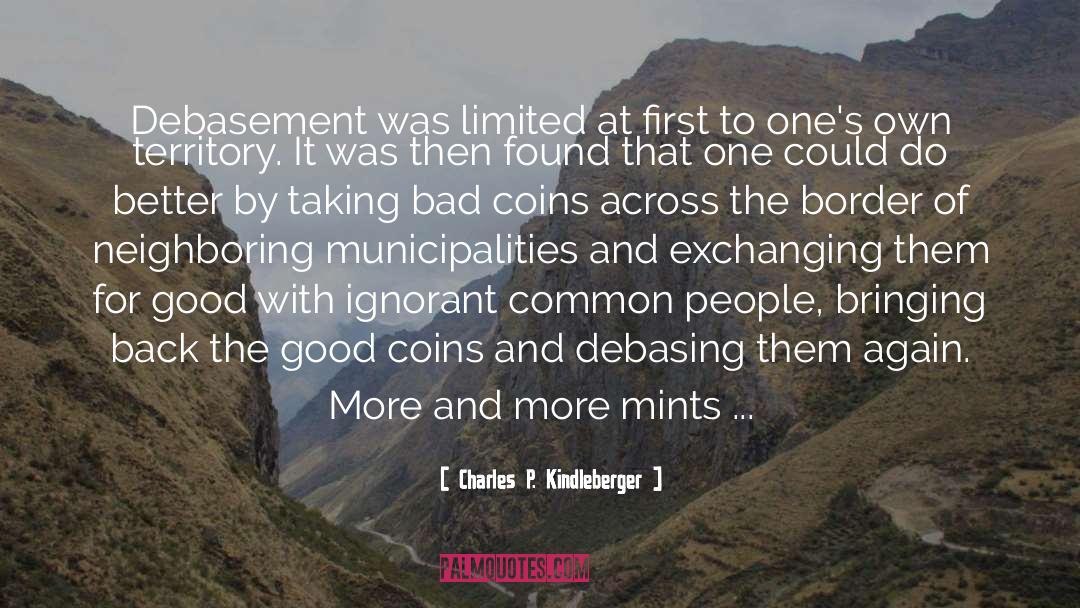 Charles P. Kindleberger Quotes: Debasement was limited at first