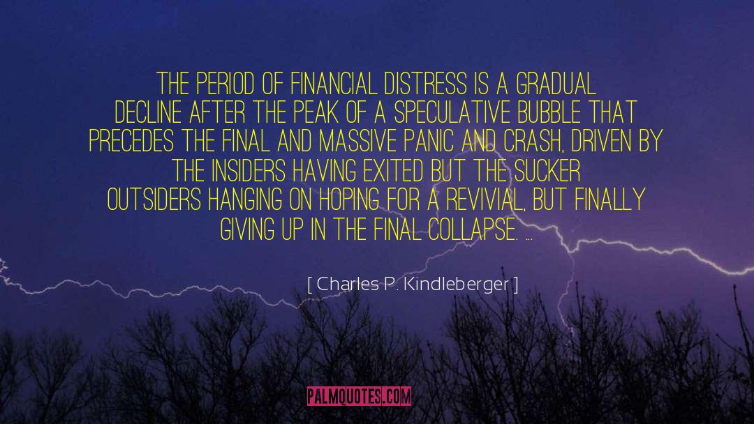 Charles P. Kindleberger Quotes: The period of financial distress