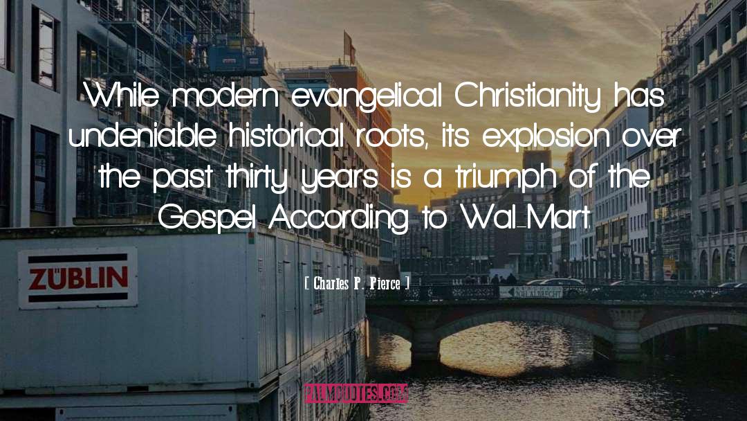 Charles P. Pierce Quotes: While modern evangelical Christianity has