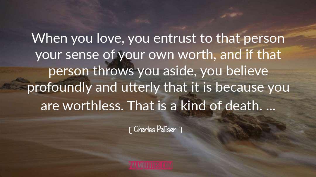 Charles Palliser Quotes: When you love, you entrust