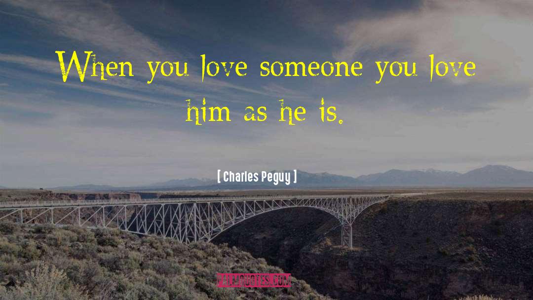 Charles Peguy Quotes: When you love someone you