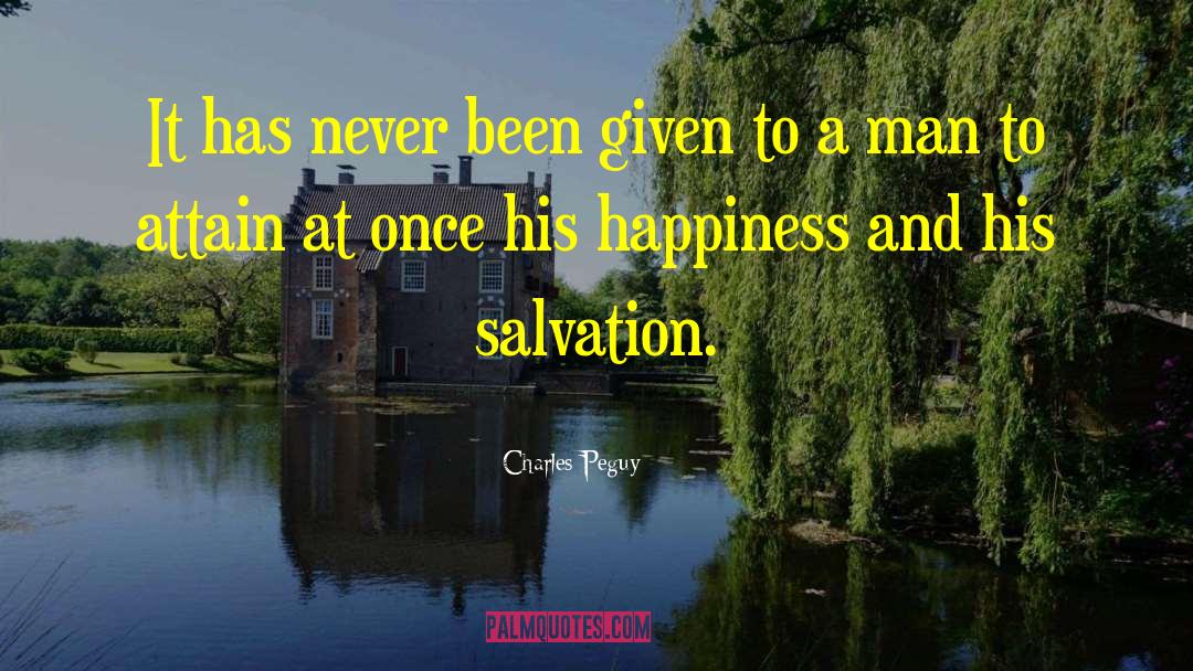 Charles Peguy Quotes: It has never been given