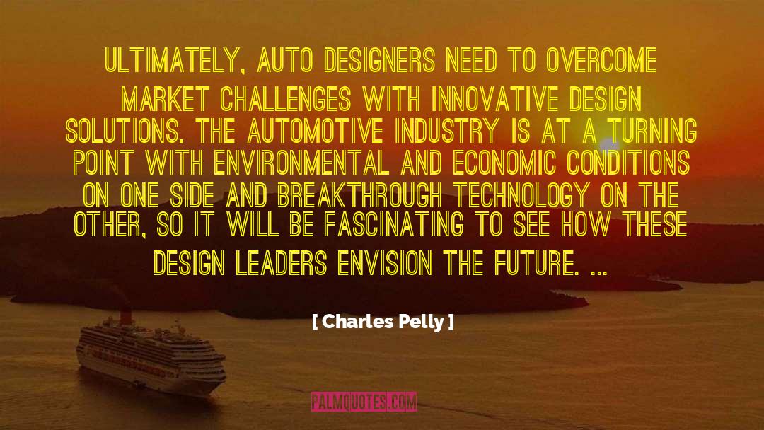 Charles Pelly Quotes: Ultimately, auto designers need to