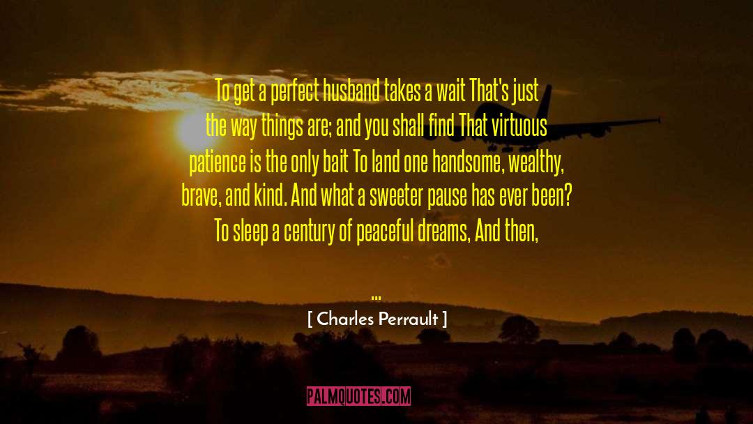 Charles Perrault Quotes: To get a perfect husband