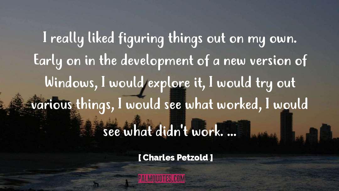 Charles Petzold Quotes: I really liked figuring things