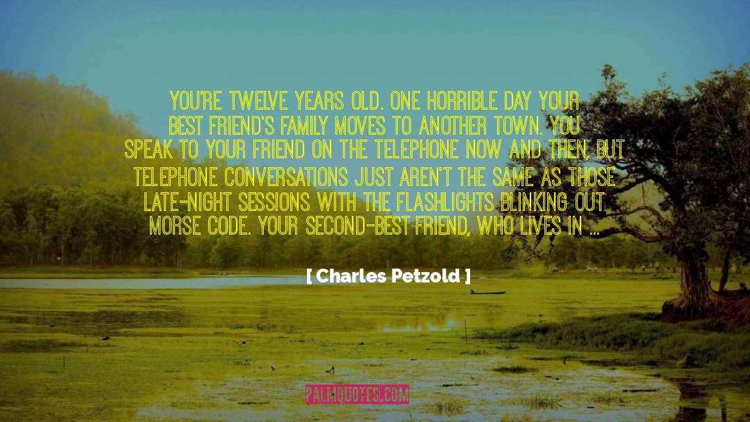Charles Petzold Quotes: You're twelve years old. One