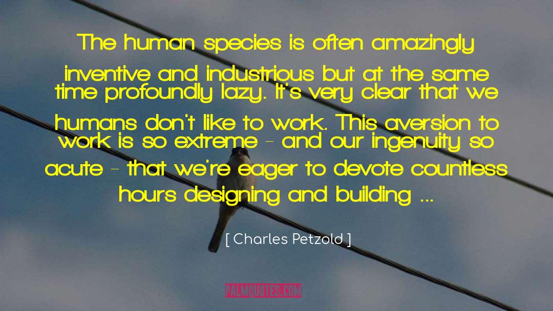 Charles Petzold Quotes: The human species is often