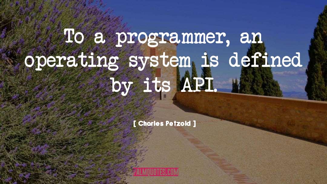 Charles Petzold Quotes: To a programmer, an operating