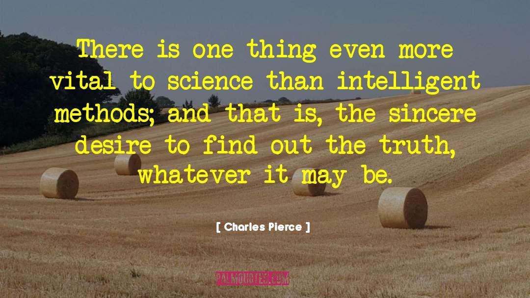 Charles Pierce Quotes: There is one thing even