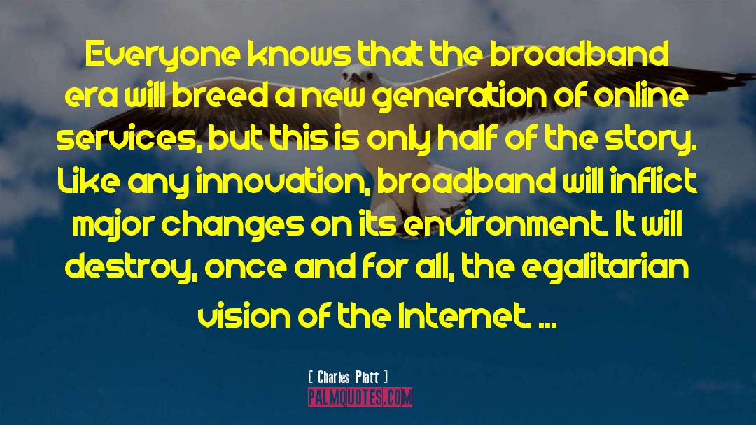 Charles Platt Quotes: Everyone knows that the broadband