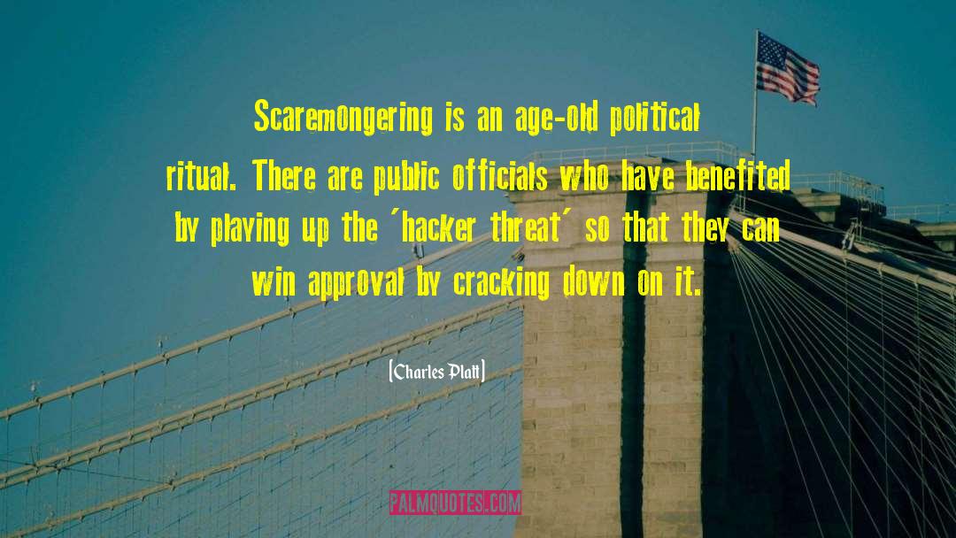 Charles Platt Quotes: Scaremongering is an age-old political