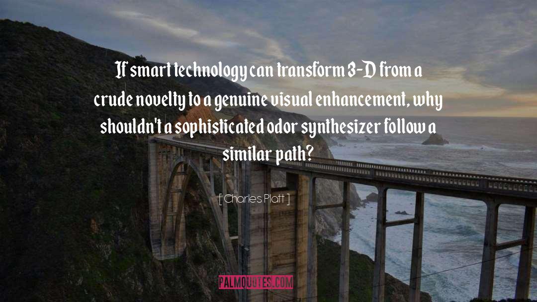 Charles Platt Quotes: If smart technology can transform