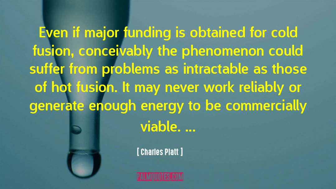 Charles Platt Quotes: Even if major funding is