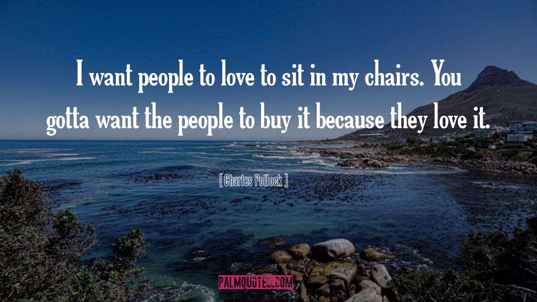 Charles Pollock Quotes: I want people to love