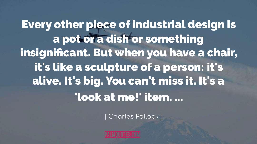 Charles Pollock Quotes: Every other piece of industrial