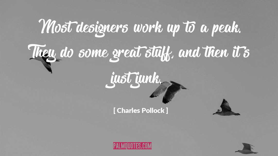 Charles Pollock Quotes: Most designers work up to