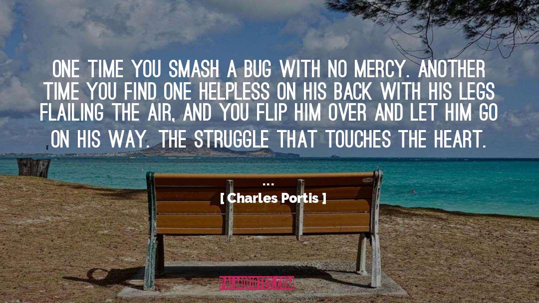 Charles Portis Quotes: One time you smash a