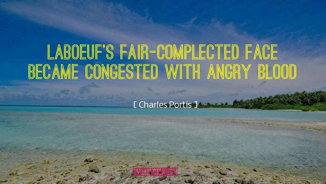 Charles Portis Quotes: LaBoeuf's fair-complected face became congested