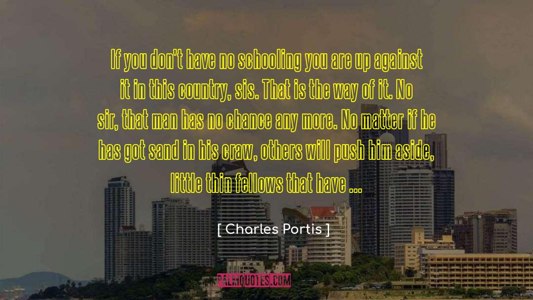 Charles Portis Quotes: If you don't have no