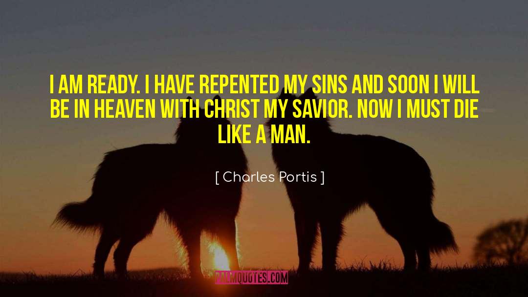 Charles Portis Quotes: I am ready. I have
