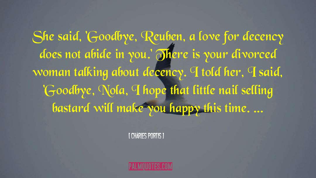 Charles Portis Quotes: She said, 'Goodbye, Reuben, a