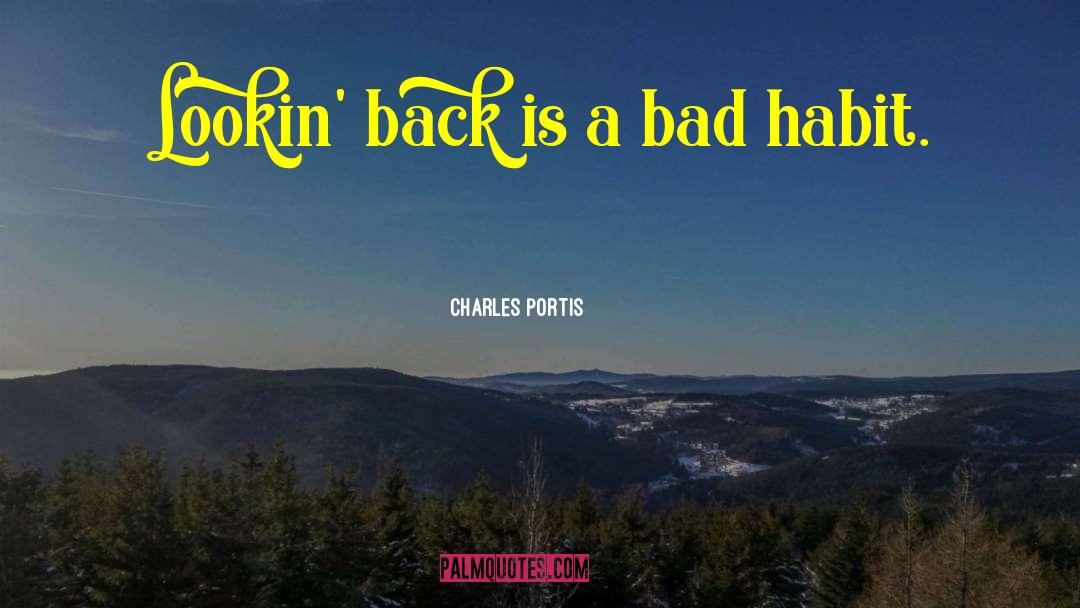 Charles Portis Quotes: Lookin' back is a bad