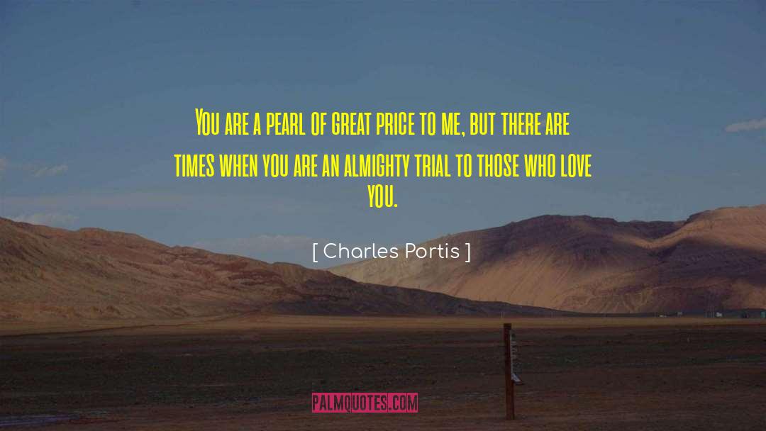 Charles Portis Quotes: You are a pearl of