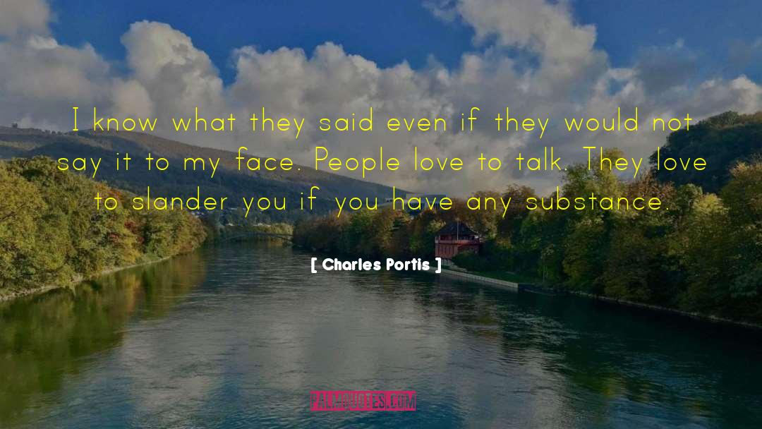 Charles Portis Quotes: I know what they said