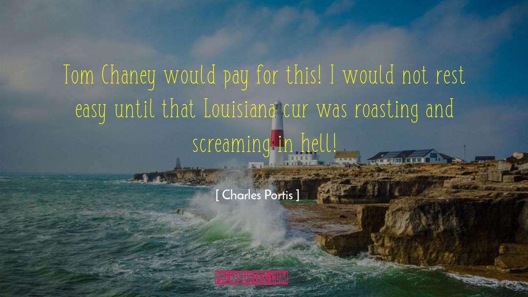 Charles Portis Quotes: Tom Chaney would pay for