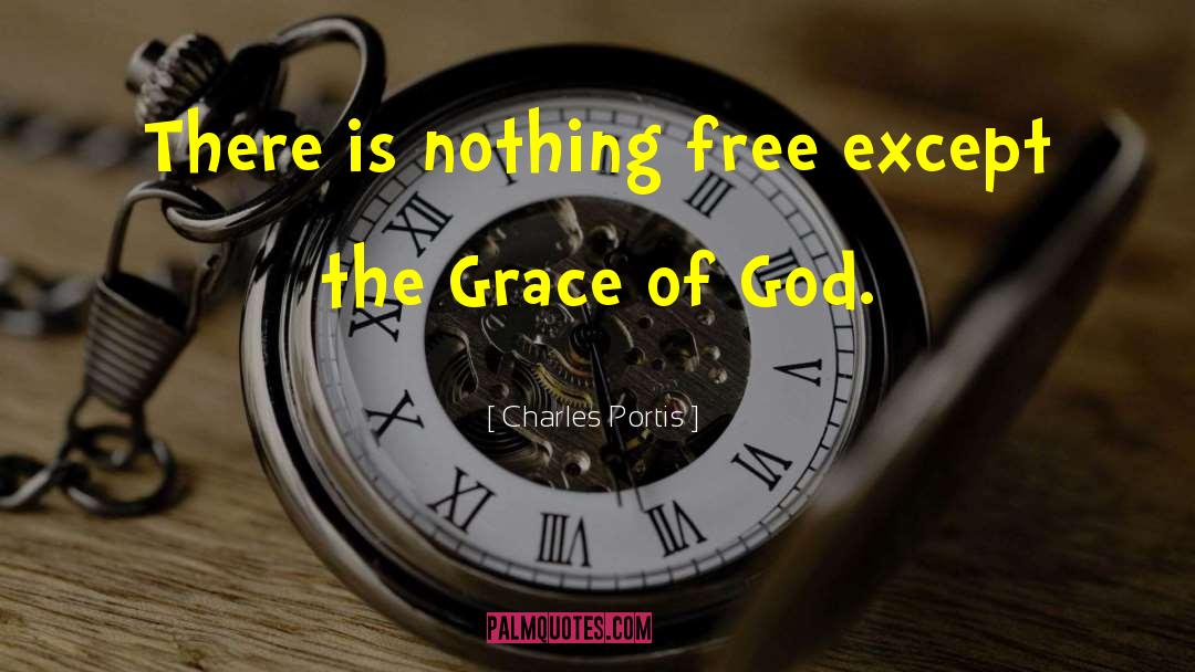 Charles Portis Quotes: There is nothing free except