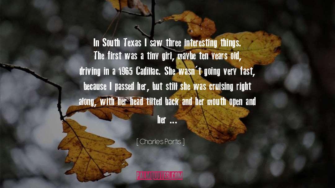 Charles Portis Quotes: In South Texas I saw
