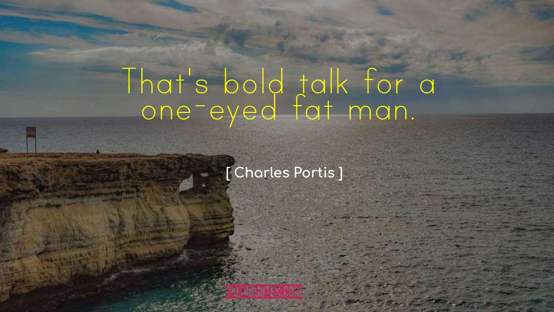 Charles Portis Quotes: That's bold talk for a