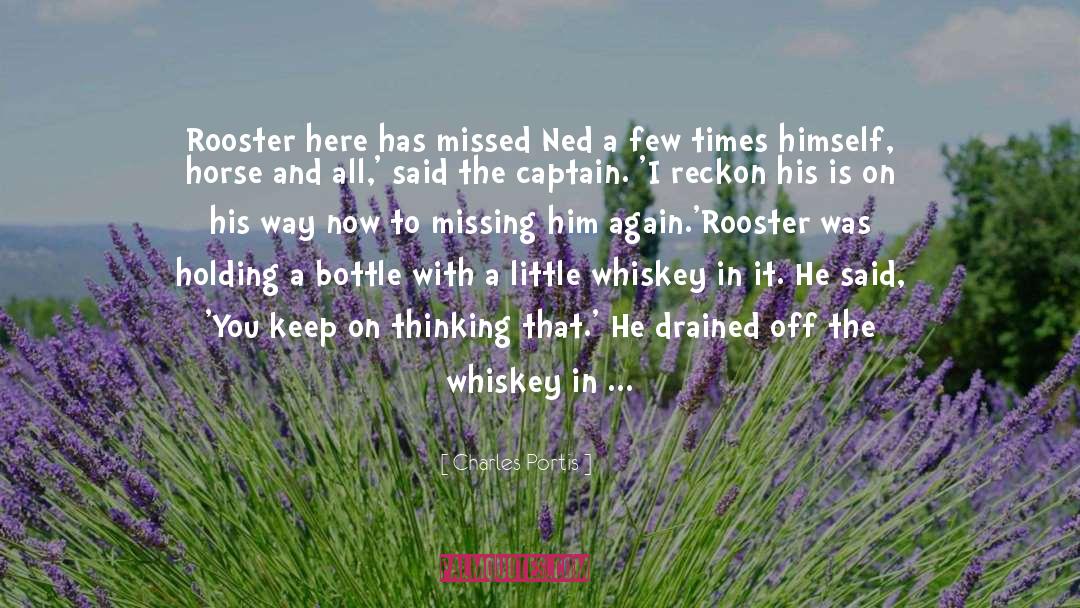 Charles Portis Quotes: Rooster here has missed Ned