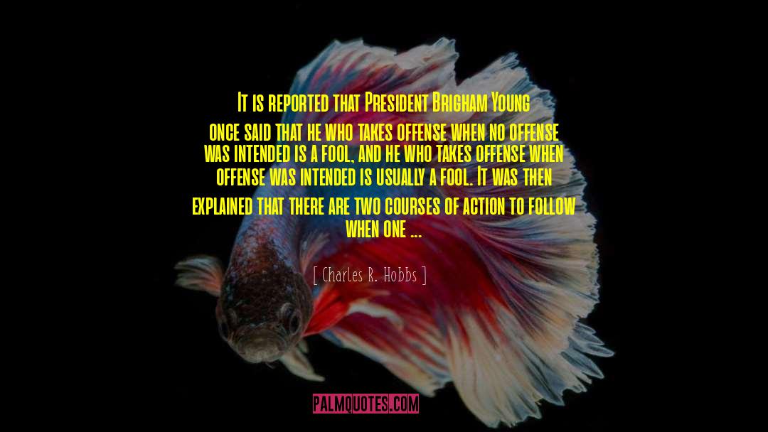 Charles R. Hobbs Quotes: It is reported that President