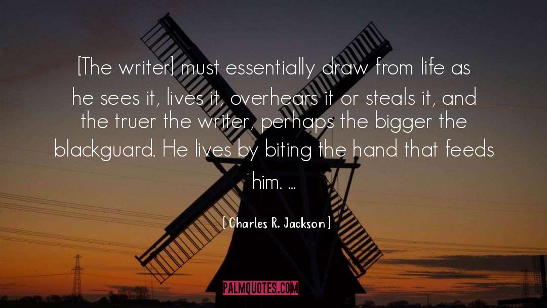 Charles R. Jackson Quotes: [The writer] must essentially draw