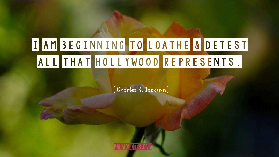 Charles R. Jackson Quotes: I am beginning to loathe