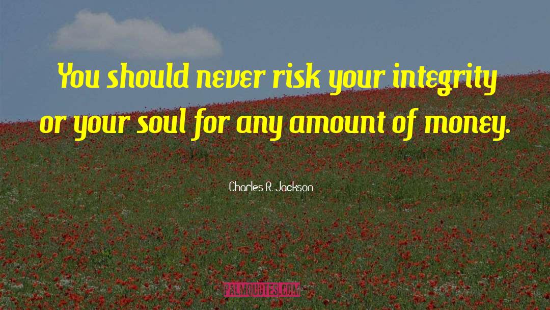 Charles R. Jackson Quotes: You should never risk your