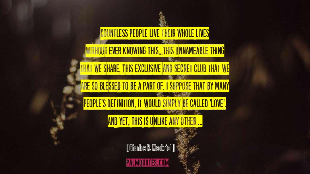 Charles R. Mackriel Quotes: Countless people live their whole