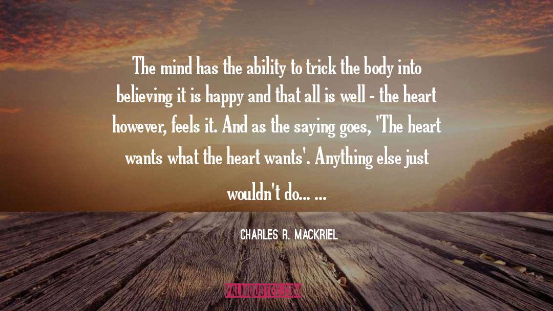 Charles R. Mackriel Quotes: The mind has the ability