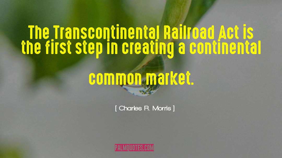 Charles R. Morris Quotes: The Transcontinental Railroad Act is